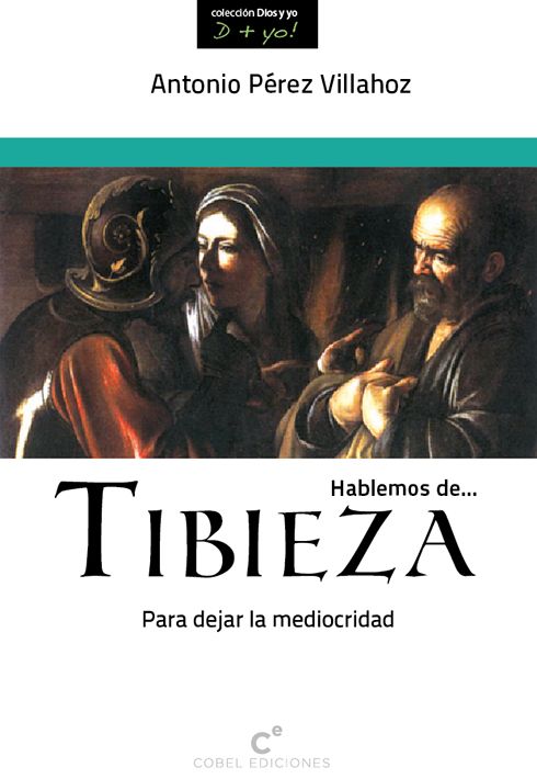 HABLEMOS DE TIBIEZA. PARA DEJAR LA MEDIOCRIDAD1