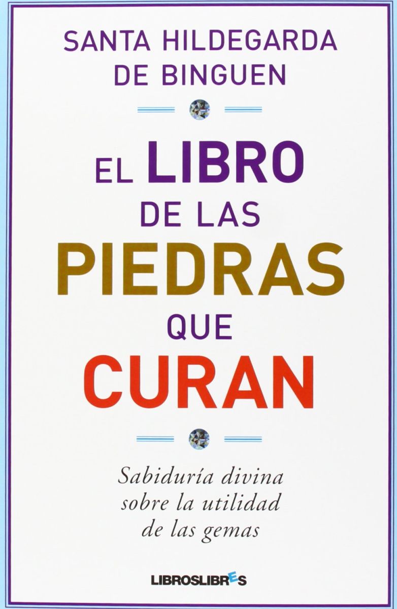 EL LIBRO DE LAS PIEDRAS QUE CURAN. SABIDURIA DIVINA SOBRE LA UTILIDAD1