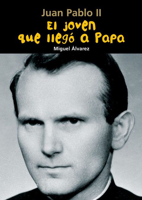 JUAN PABLO II. EL JOVEN QUE LLEGO A PAPA1