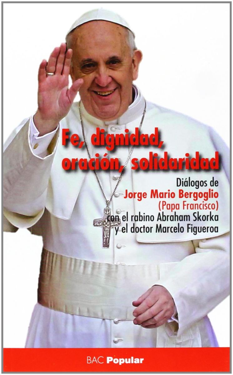 FE, DIGNIDAD, SOLIDARIDAD. DIALOGOS CON EL RABINO ABRAHAM SKORKA1