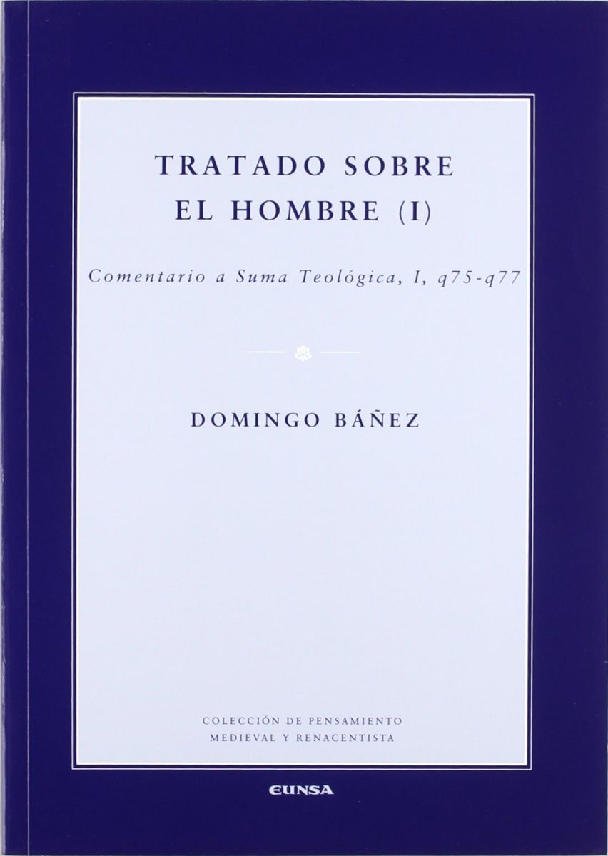 TRATADO SOBRE EL HOMBRE (I). COMENTARIO A SUMA TEOLOGICA, I, Q 75- Q 71