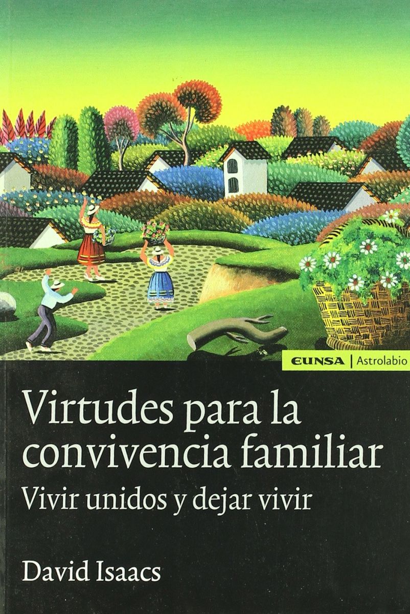 VIRTUDES PARA LA CONVIVENCIA FAMILIAR. VIVIR UNIDOS Y DEJAR VIVIR1