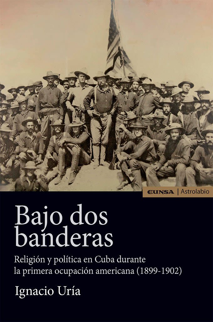 BAJO DOS BANDERAS.RELIGION Y POLITICA EN CUBA DURANTE LA PRIMERA OCUPACION AMERICANA1