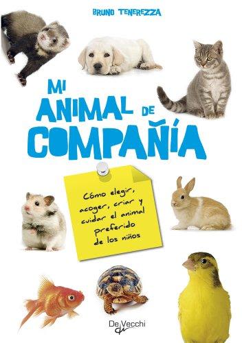 MI ANIMAL DE COMPAÑIA. COMO ELEGIR, ACOGER, CRIAR Y CUIDAR EL ANIMAL1