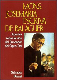 MONS. JOSEMARIA ESCRIVA DE BALAGUER. APUNTES SOBRE LA VIDA DEL FUNDADOR DEL OPUS DEI1