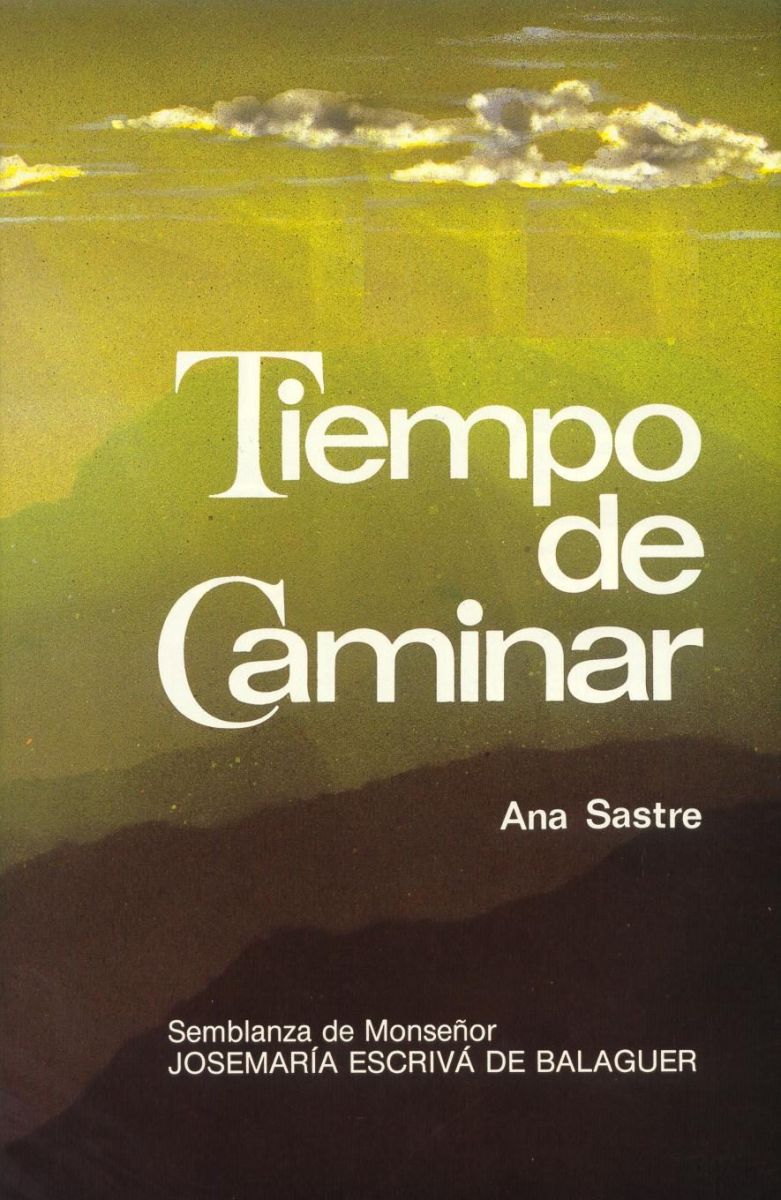 TIEMPO DE CAMINAR. SEMBLANZA  DE MONSEÑOR JOSEMARIA ESCRIVA DE BALAGUER1