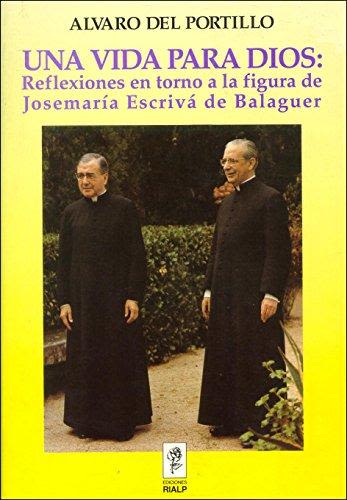 UNA VIDA PARA DIOS: REFLEXIONES EN TORNO A LA FIGURA DE JOSEMARIA ESCRIVA DE BALAGUER1
