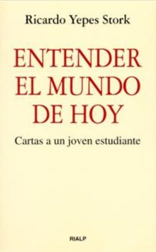 ENTENDER EL MUNDO DE HOY. CARTAS A UN JOVEN ESTUDIANTE1