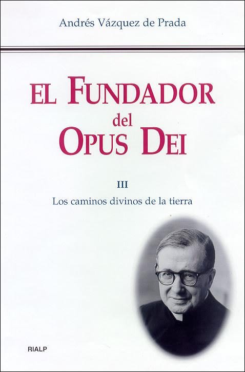EL FUNDADOR DEL OPUS DEI. III. LOS CAMINOS DIVINOS DE LA TIERRA1