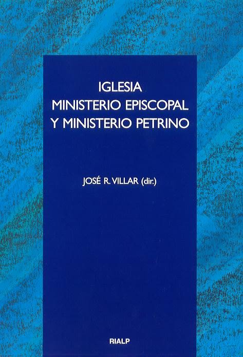 IGLESIA, MINISTERIO EPISCOPAL Y MINISTERIO PETRINO 1 IGLESIA, MINISTERIO EPISCOPAL Y MINISTERIO PETRINO 1