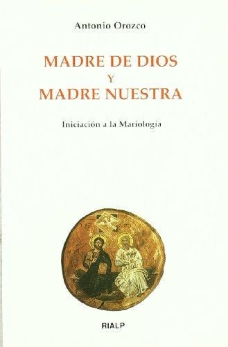 MADRE DE DIOS Y MADRE NUESTRA. INICIACION A LA MARIOLOGIA1