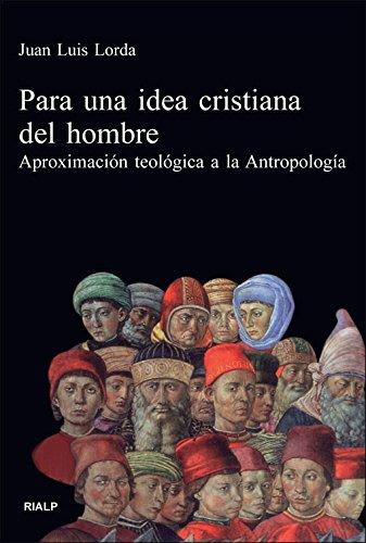 PARA UNA IDEA CRISTIANA DEL HOMBRE. APROXIMACION TEOLOGICA A LA ANTROP 1 PARA UNA IDEA CRISTIANA DEL HOMBRE. APROXIMACION TEOLOGICA A LA ANTROP 1