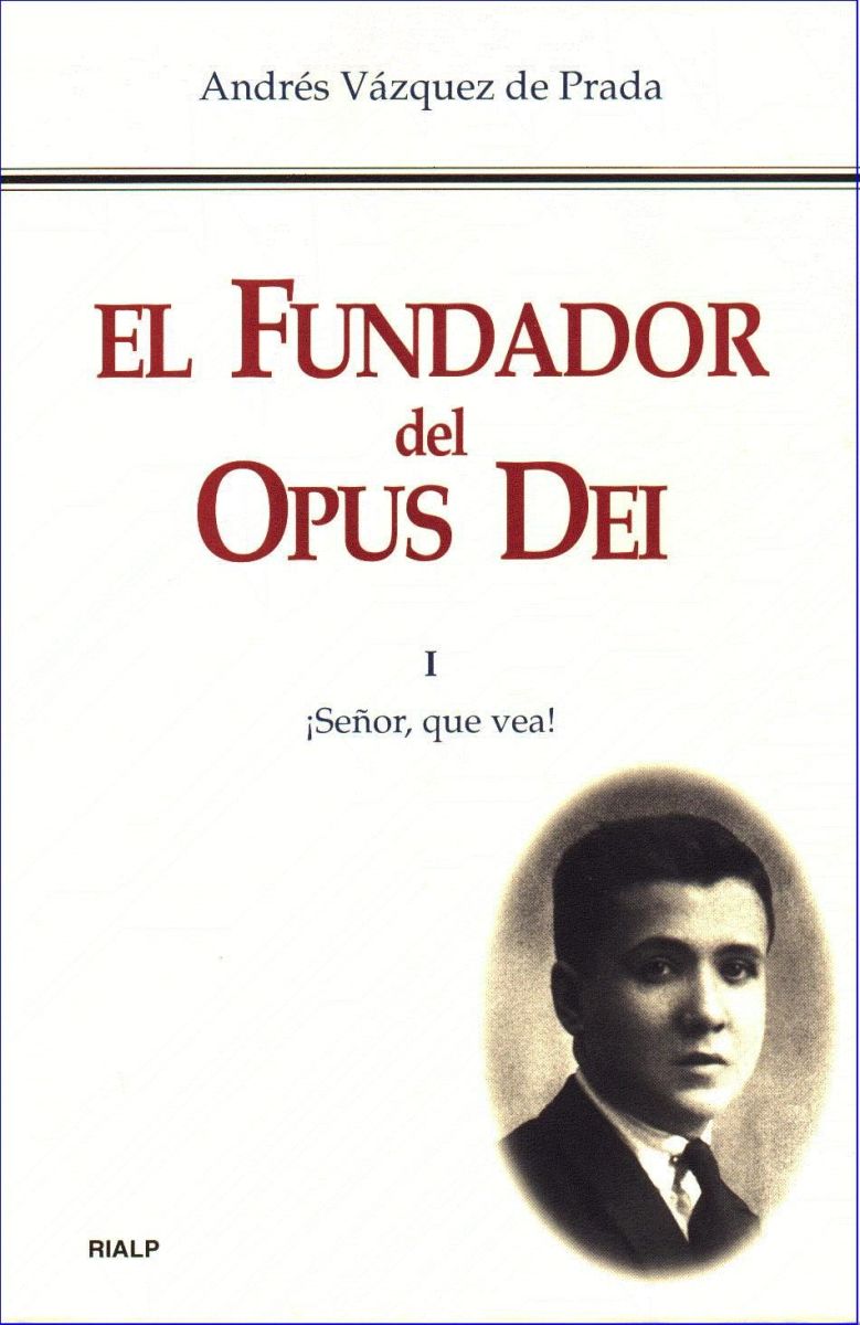 EL FUNDADOR DEL OPUS DEI TOMO I SEÑOR QUE VEA1
