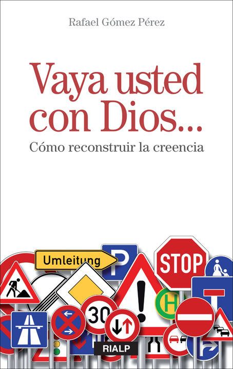 VAYA USTED CON DIOS. COMO RECONSTRUIR LA CREENCIA 1 VAYA USTED CON DIOS. COMO RECONSTRUIR LA CREENCIA 1