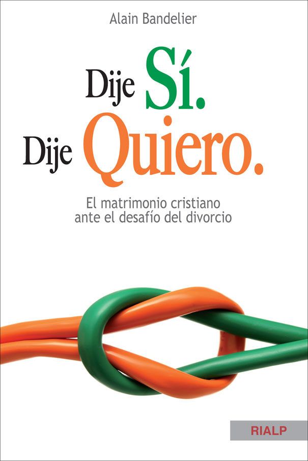 DIJE SI.DIJE QUIERO. EL MATRIMONIO CRISTIANO ANTE EL DESAFIO DEL DIVORCIO1