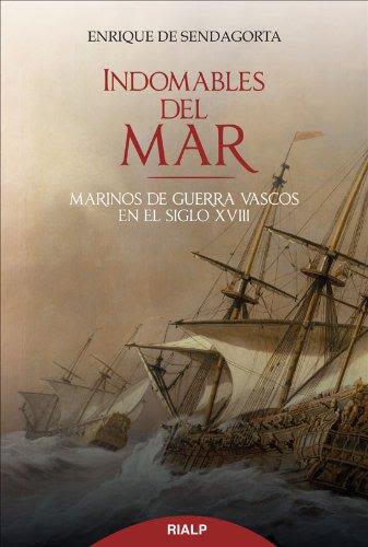 INDOMABLES DEL MAR. MARINOS DE GUERRA VASCOS EN EL SIGLO XVIII1