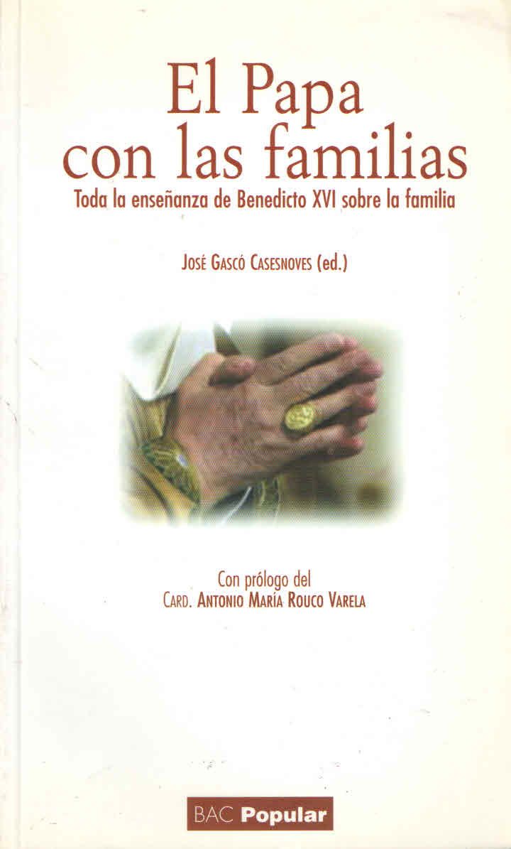 EL PAPA CON LAS FAMILIAS. ENSEÑANZA DE BENEDICTO XVI SOBRE LA FAMILIA1