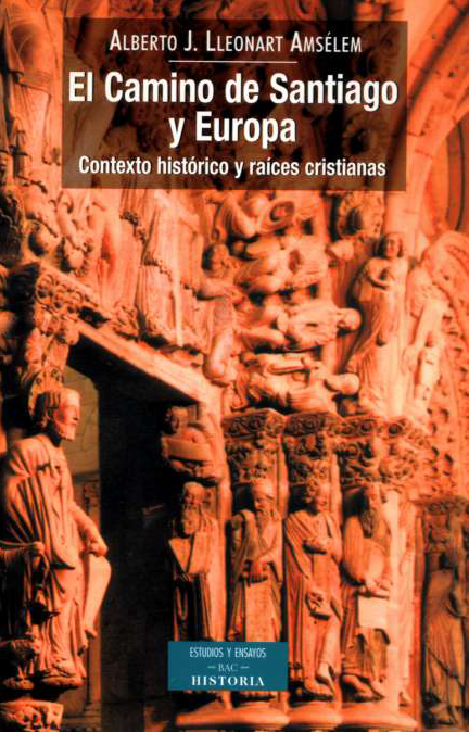 EL CAMINO DE SANTIAGO Y EUROPA. CONTEXTO HISTORICO Y RAICES CRISTIANAS 1 EL CAMINO DE SANTIAGO Y EUROPA. CONTEXTO HISTORICO Y RAICES CRISTIANAS 1