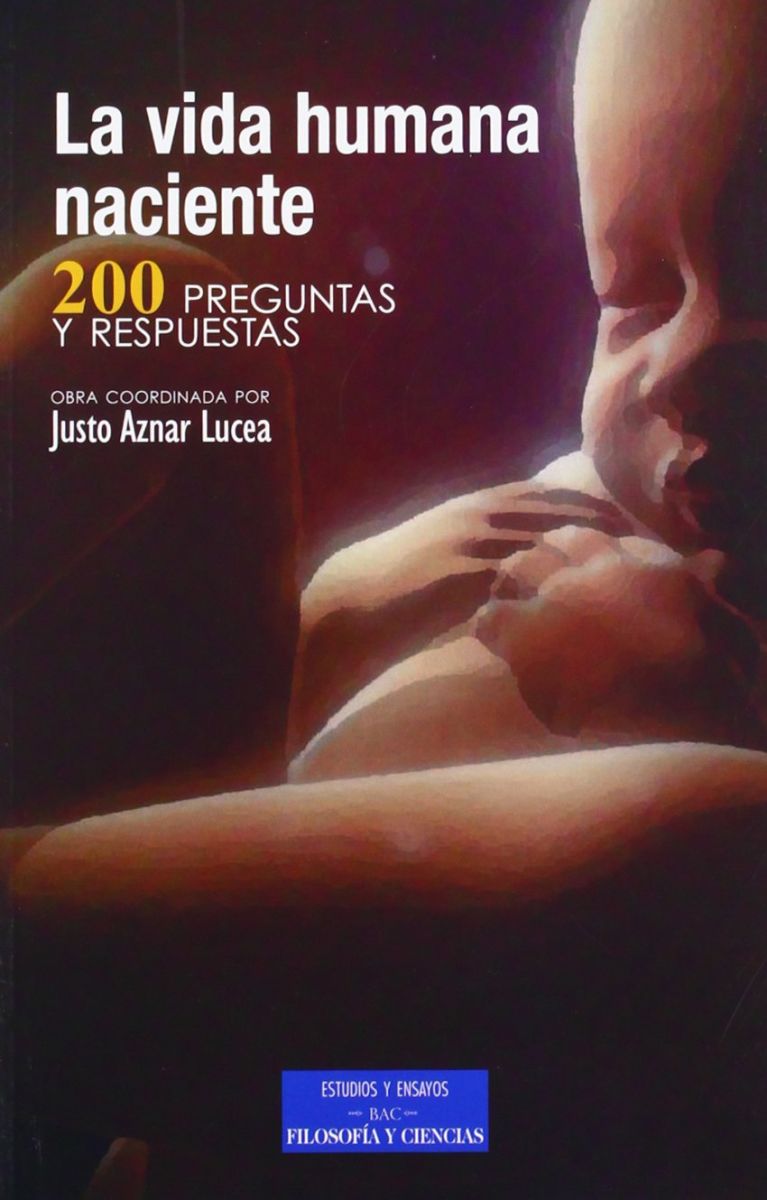 LA VIDA HUMANA NACIENTE. 200 PREGUNTAS Y RESPUESTAS 1 LA VIDA HUMANA NACIENTE. 200 PREGUNTAS Y RESPUESTAS 1