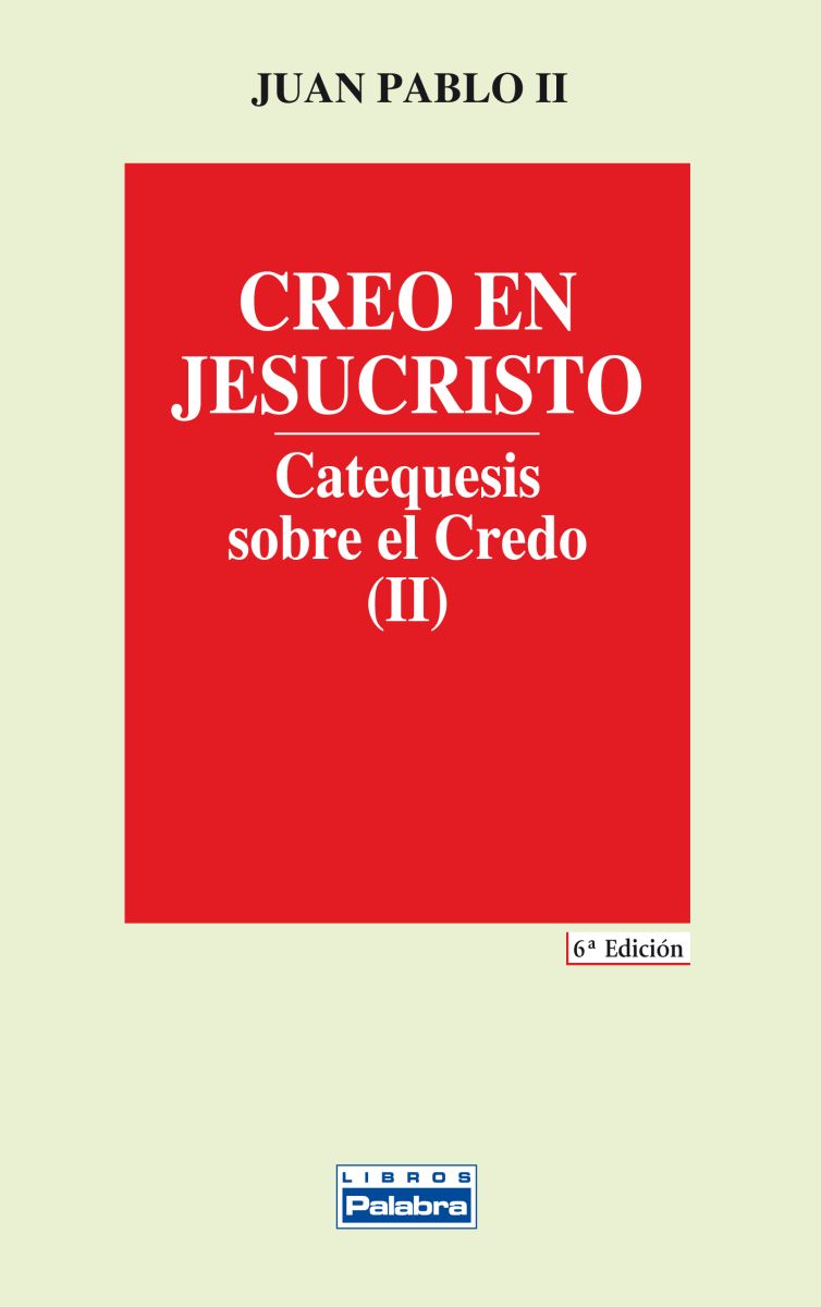 CREO EN JESUCRISTO. CATEQUESIS SOBRE EL CREDO (II)1