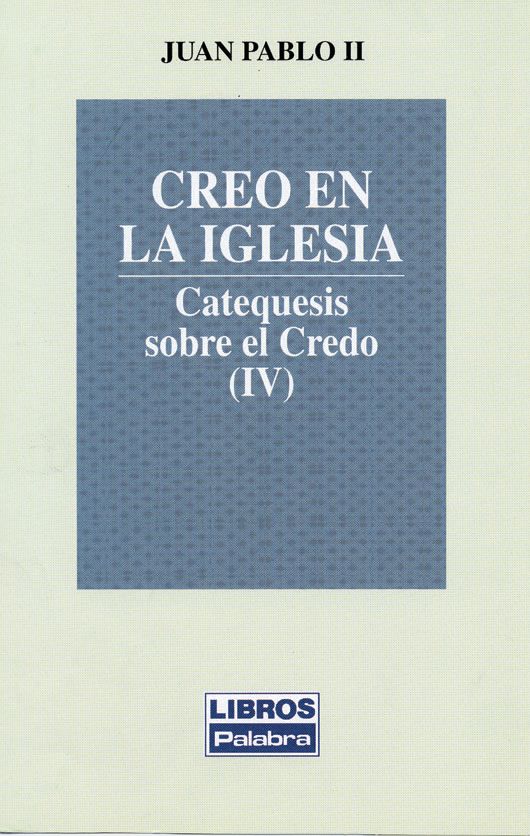 CREO EN LA IGLESIA. CATEQUESIS SOBRE EL CREDO (IV)1