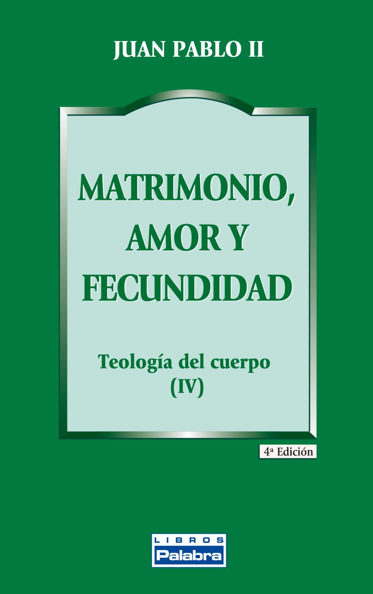 MATRIMONIO, AMOR Y FECUNDIDAD. TEOLOGIA DEL CUERO (IV)1