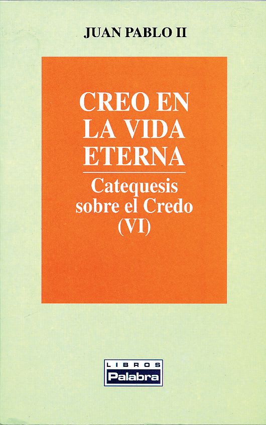 CREO EN LA VIDA ETERNA. CATEQUESIS SOBRE EL CREDO (VI)1