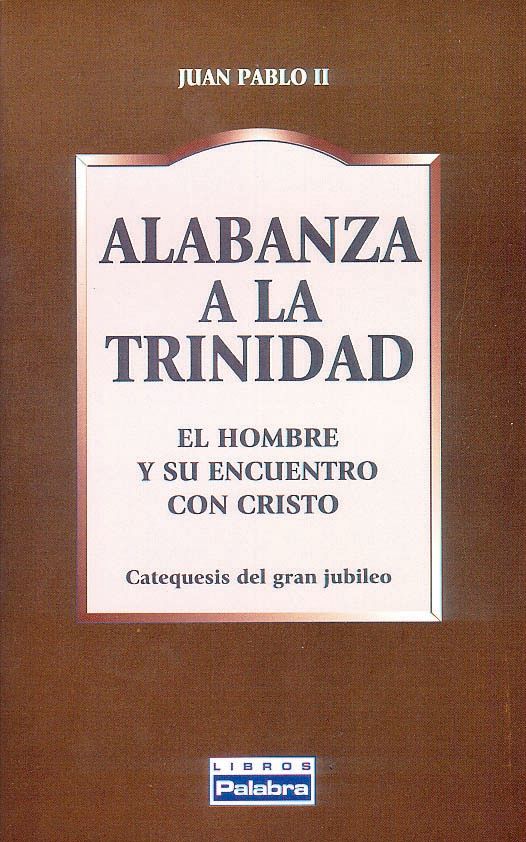 ALABANZA A LA TRINIDAD. EL HOMBRE Y SU ENCUENTRO CON DIOS. CATEQUESIS1