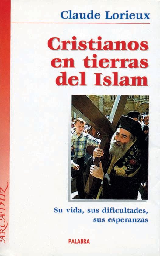 CRISTIANOS EN TIERRAS DEL ISLAM. SU VIDA, DIFICULTADES Y ESPERANZAS1