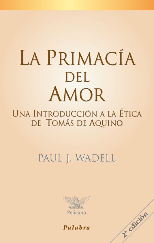 LA PRIMACIA DEL AMOR. UNA INTRODUCCION A LA ETICA DE TOMAS DE AQUINO1