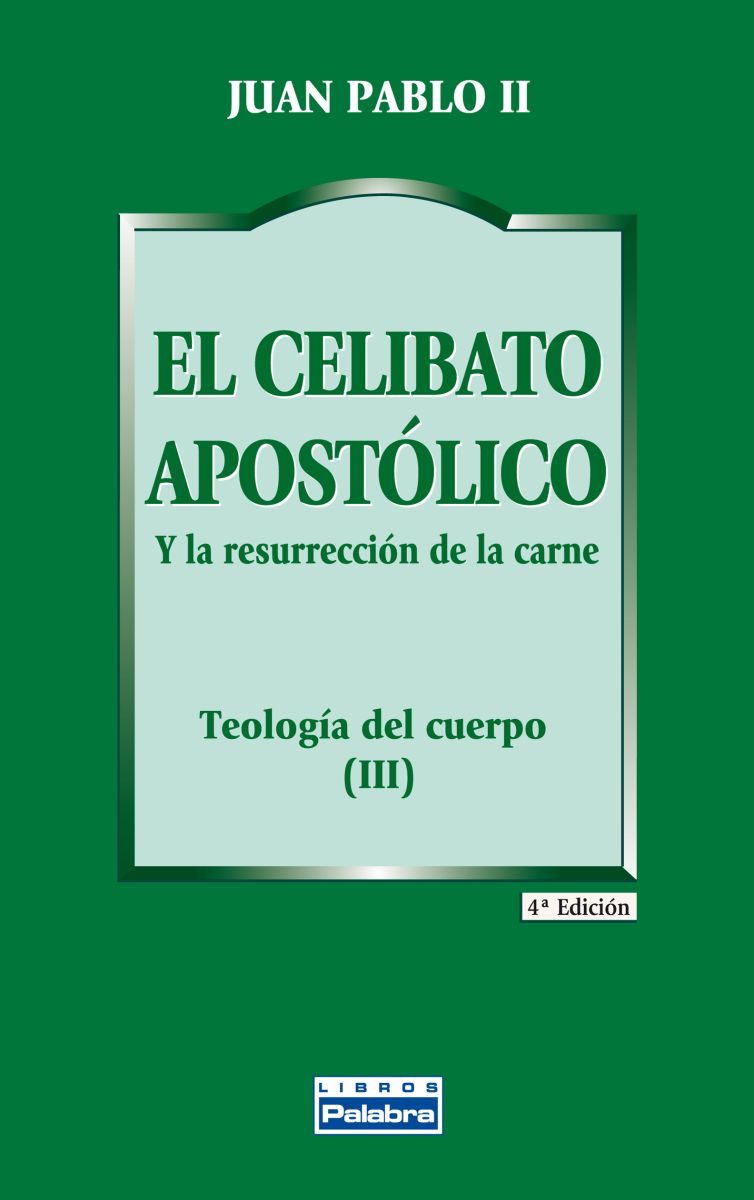 EL CELIBATO APOSTOLICO. Y LA RESURRECCION DE LA CARNE 1 EL CELIBATO APOSTOLICO. Y LA RESURRECCION DE LA CARNE 1