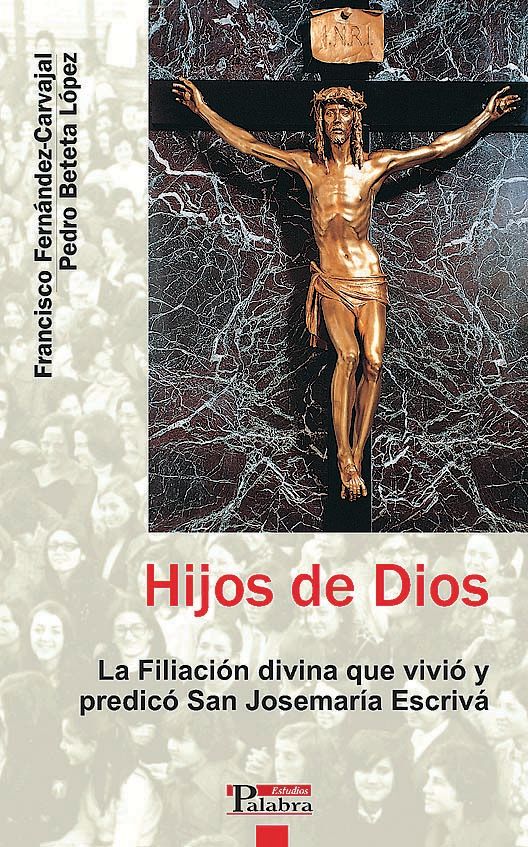 HIJOS DE DIOS. FILIACION DIVINA QUE VIVIO Y PREDICO SAN JOSEMARIA ESCR1