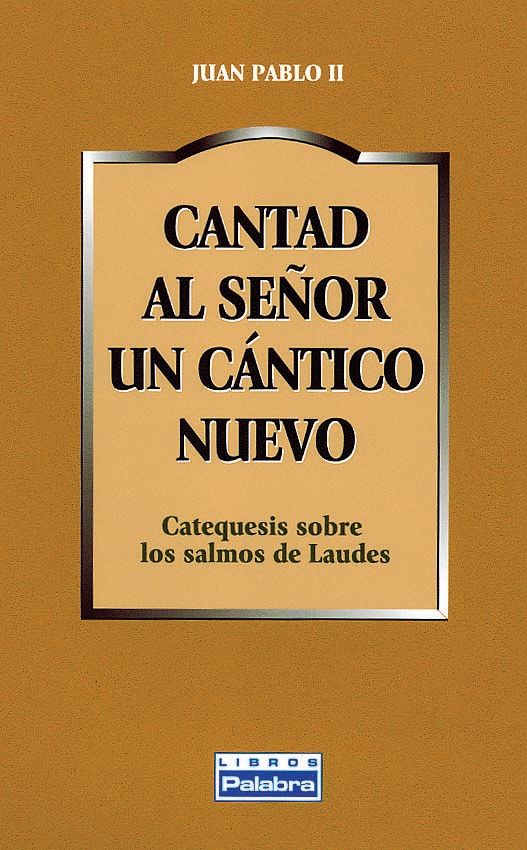 CANTAD AL SEÑOR UN CANTICO NUEVO. CATEQUESIS SALMOS LAUDES1