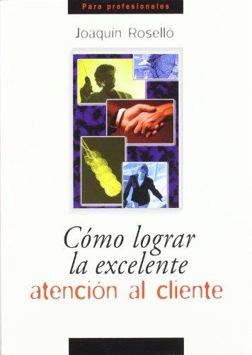 COMO LOGRAR LA EXCELENTE ATENCION AL CLIENTE.1