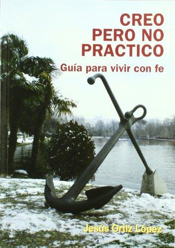 CREO PERO NO PRACTICO. GUIA PARA VIVIR CON FE1