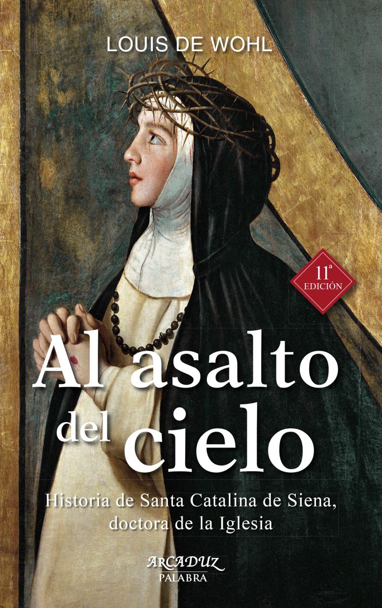 AL ASALTO DEL CIELO. HISTORIA DE SANTA CATALINA DE SIENA (11 ED) 1 AL ASALTO DEL CIELO. HISTORIA DE SANTA CATALINA DE SIENA (11 ED) 1