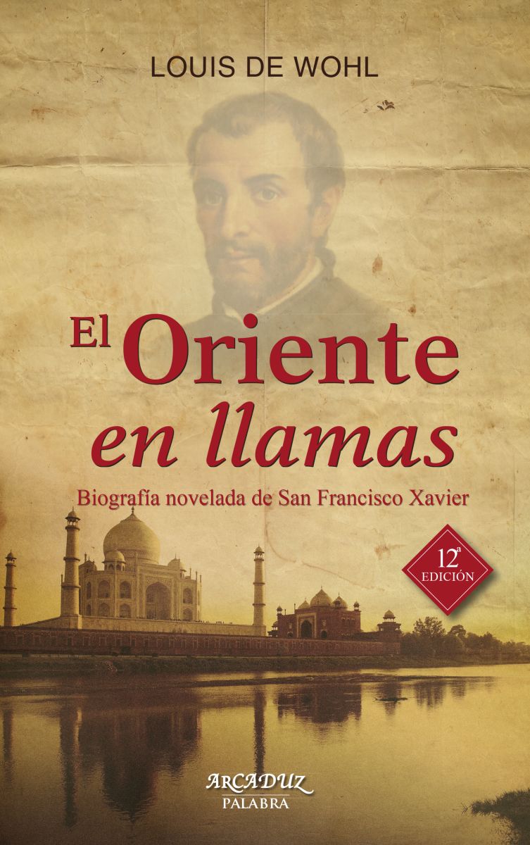 EL ORIENTE EN LLAMAS. (12 ED.)  BIOGRAFIA SAN FRANCISCO XAVIER1