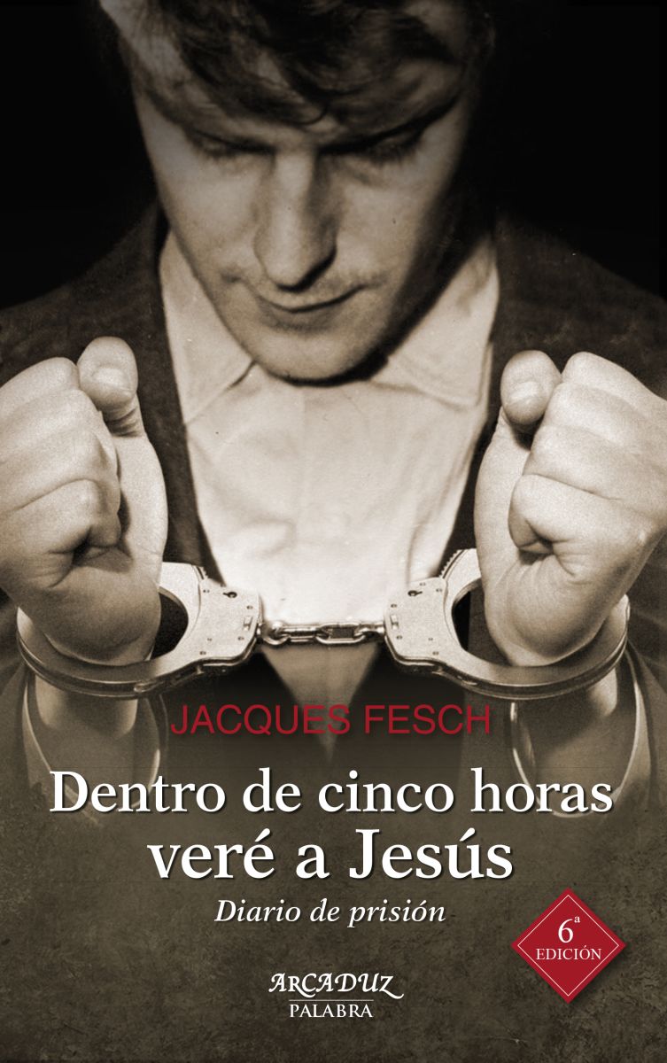 DENTRO DE CINCO HORAS VERE A JESUS. DIARIO DE PRISION (6. ED)1