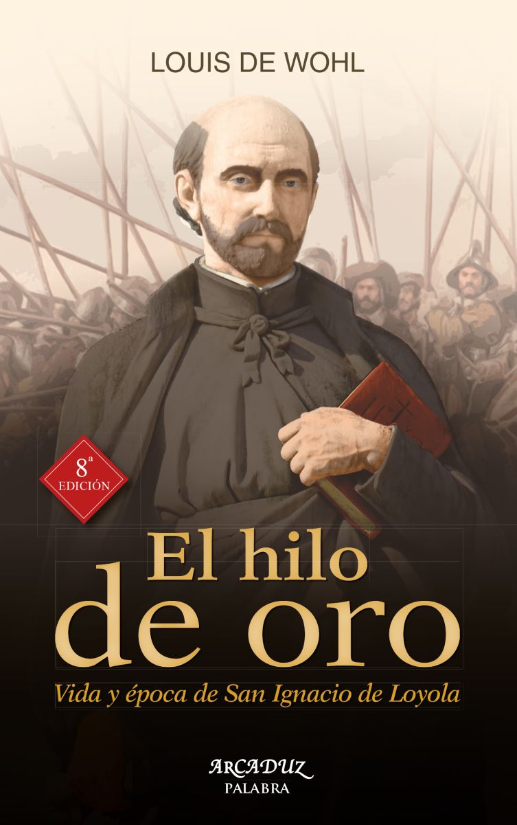 EL HILO DE ORO. VIDA Y EPOCA DE SAN IGNACIO DE LOYOLA  (8 ED)1