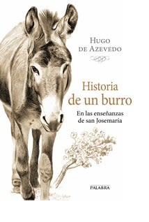 HISTORIA DE UN BURRO EN LAS ENSEÑANZAS DE SAN JOSEMARIA 1 HISTORIA DE UN BURRO EN LAS ENSEÑANZAS DE SAN JOSEMARIA 1