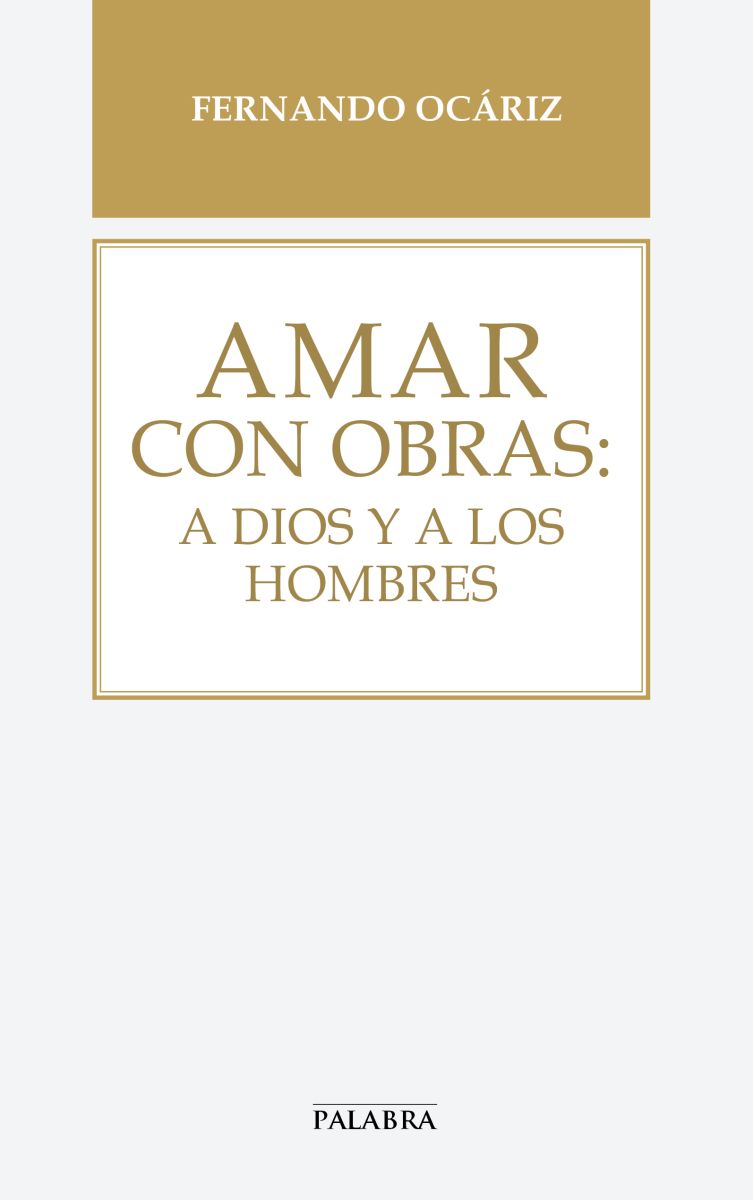 AMAR CON OBRAS : A DIOS Y A LOS HOMBRES1