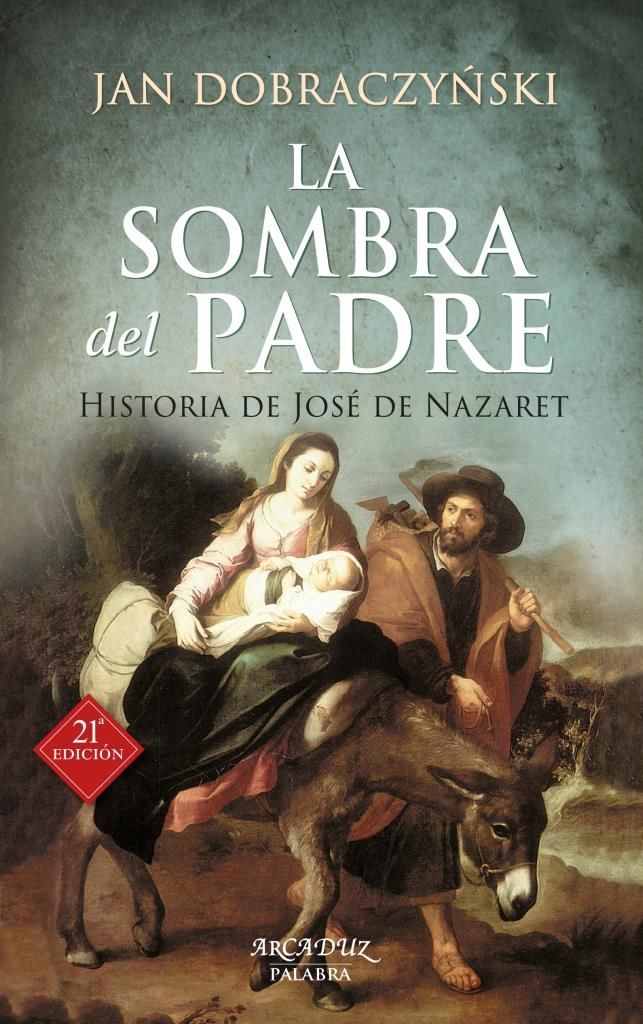 LA SOMBRA DEL PADRE. HISTORIA DE JOSE DE NAZARET 21 EDICION 1 LA SOMBRA DEL PADRE. HISTORIA DE JOSE DE NAZARET 21 EDICION 1