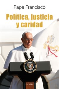 POLITICA, INJUSTICIA Y CARIDAD. EL PAPA FRANCISCO HABLA A LOS POLITICO1