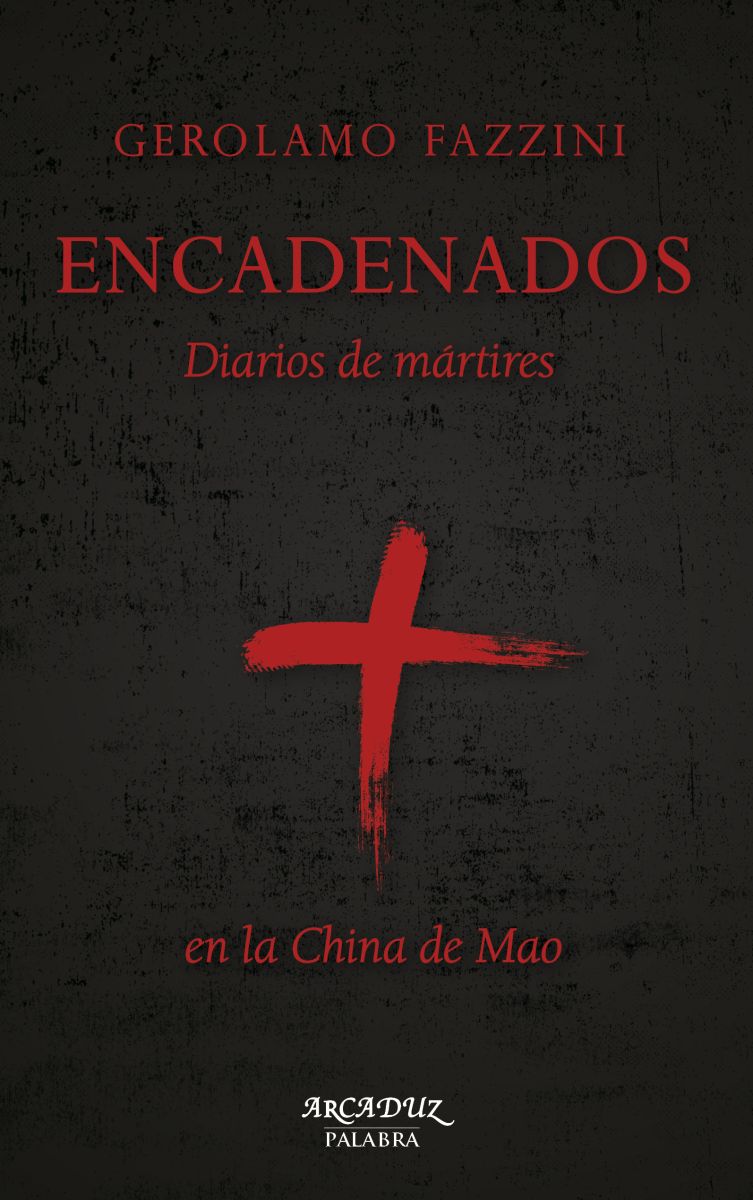 ENCADENADOS. DIARIOS DE MARTIRES EN LA CHINA DE MAO 1 ENCADENADOS. DIARIOS DE MARTIRES EN LA CHINA DE MAO 1