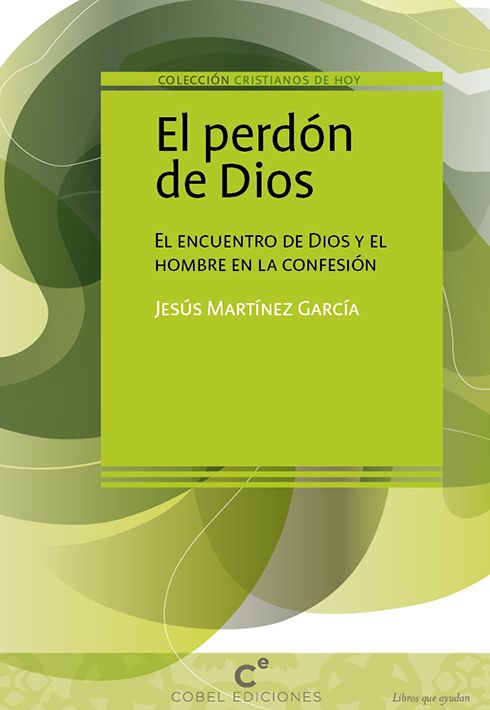 EL PERDON DE DIOS. EL ENCUENTRO DE DIOS Y EL HOMBRE EN LA CONFESION1