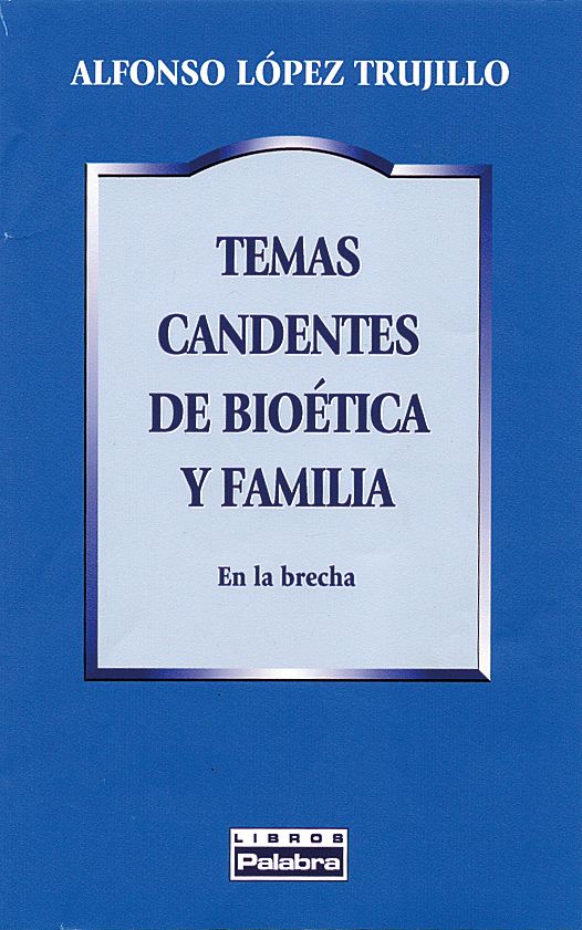 TEMAS CANDENTES DE BIOETICA Y FAMILIA1