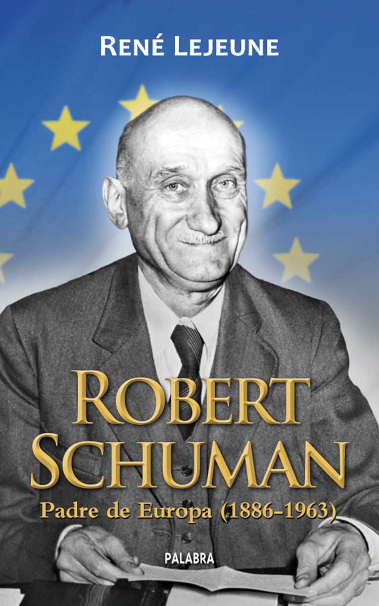 ROBERT SCHUMAN. PADRE DE EUROPA PADRE DE EUROPA (1886-1963)1