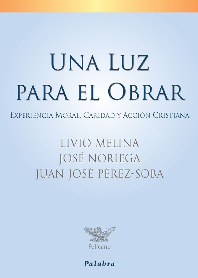 UNA LUZ PARA EL OBRAR. EXPERIENCIA MORAL, CARIDAD Y ACCION CRISTIANA1