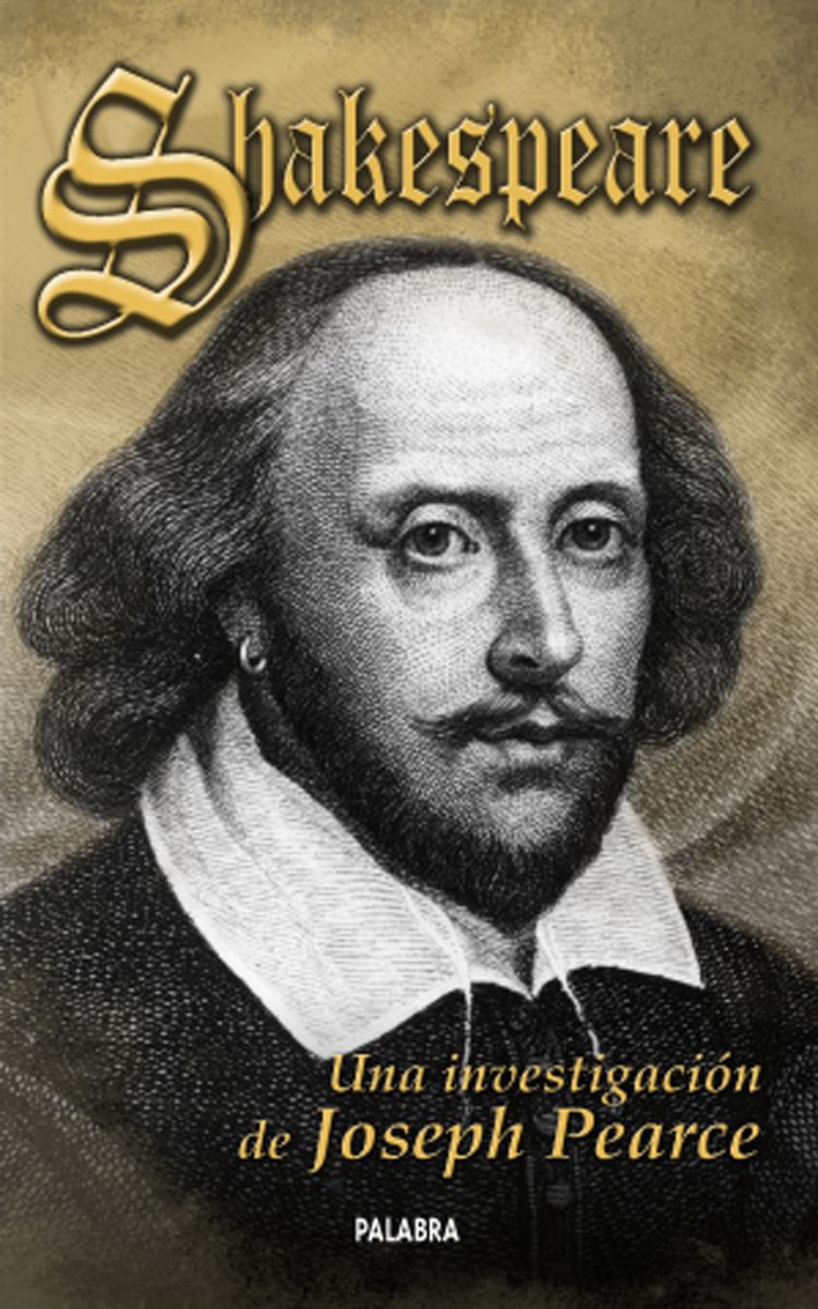SHAKESPEARE. UNA INVESTIGACION DE JOSEPH PEARCE1