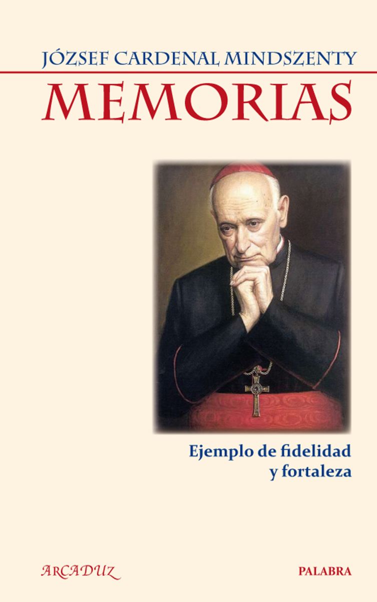 MEMORIAS DEL CARDENAL MINDSZENTY. EJEMPLO DE FIDELIDAD Y FORTALEZA1